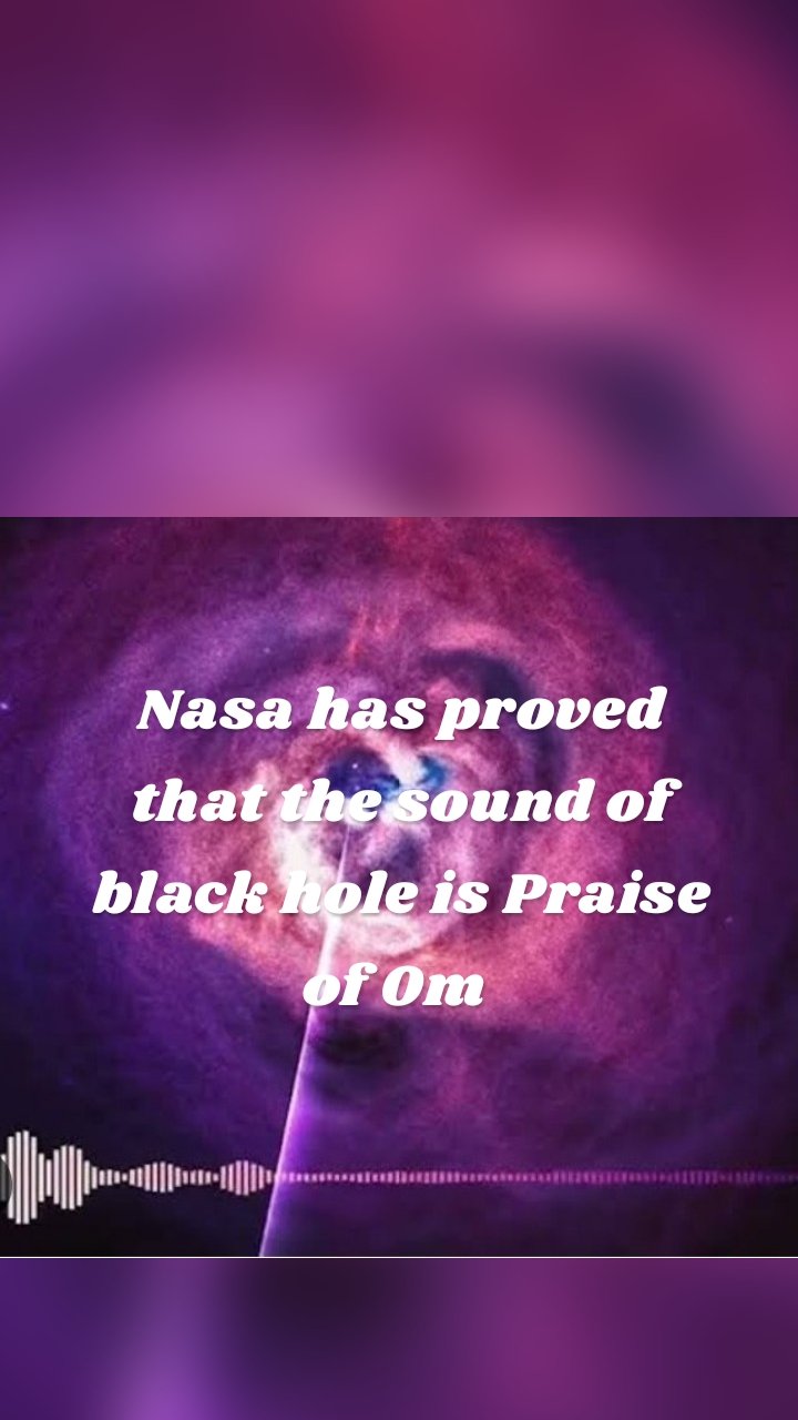 Nasa has proved that the sound of black hole is Praise of Om 